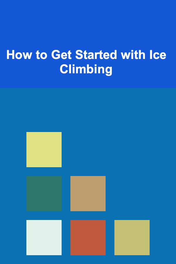 How to Get Started with Ice Climbing