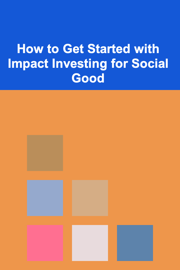 How to Get Started with Impact Investing for Social Good
