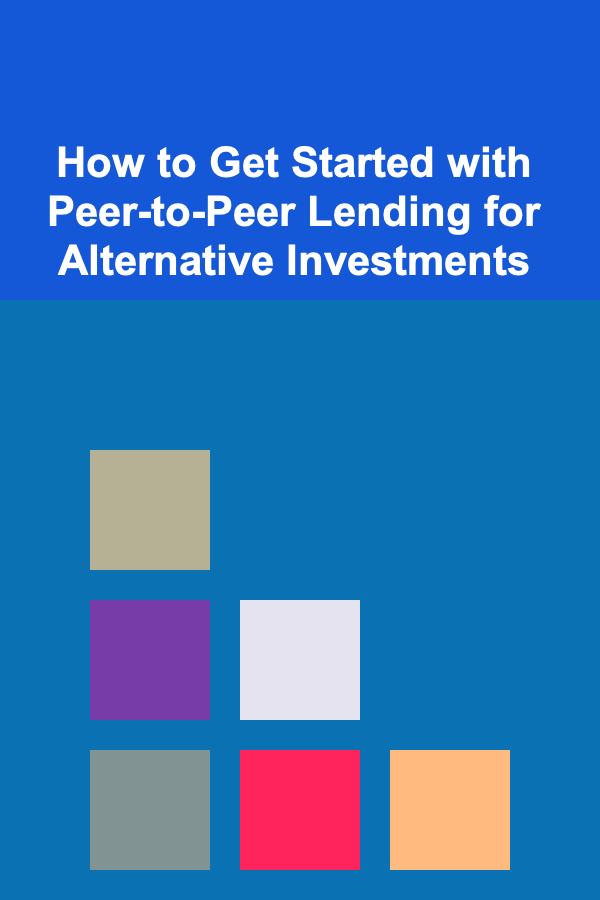 How to Get Started with Peer-to-Peer Lending for Alternative Investments