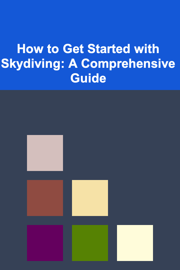 How to Get Started with Skydiving: A Comprehensive Guide