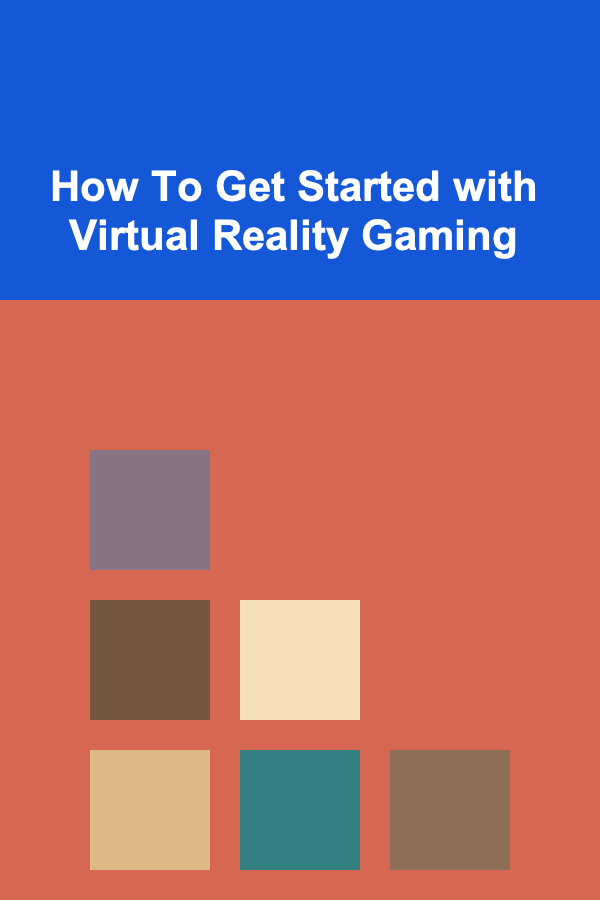 How To Get Started with Virtual Reality Gaming