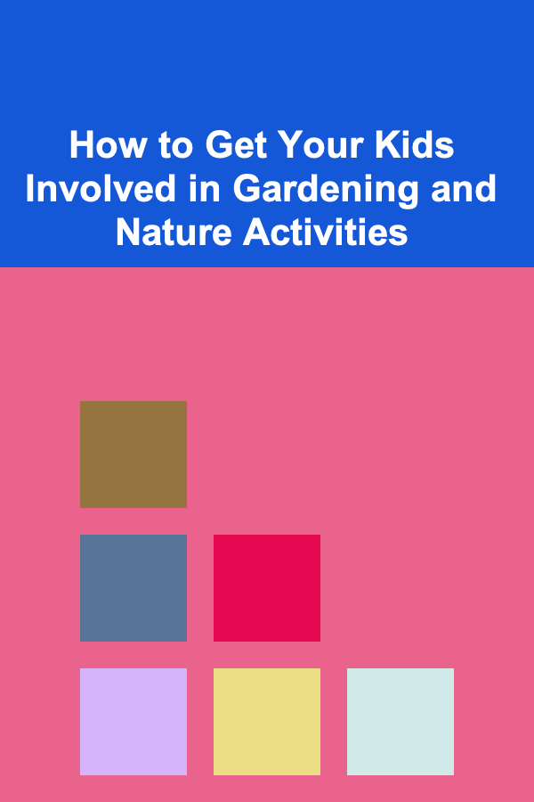 How to Get Your Kids Involved in Gardening and Nature Activities
