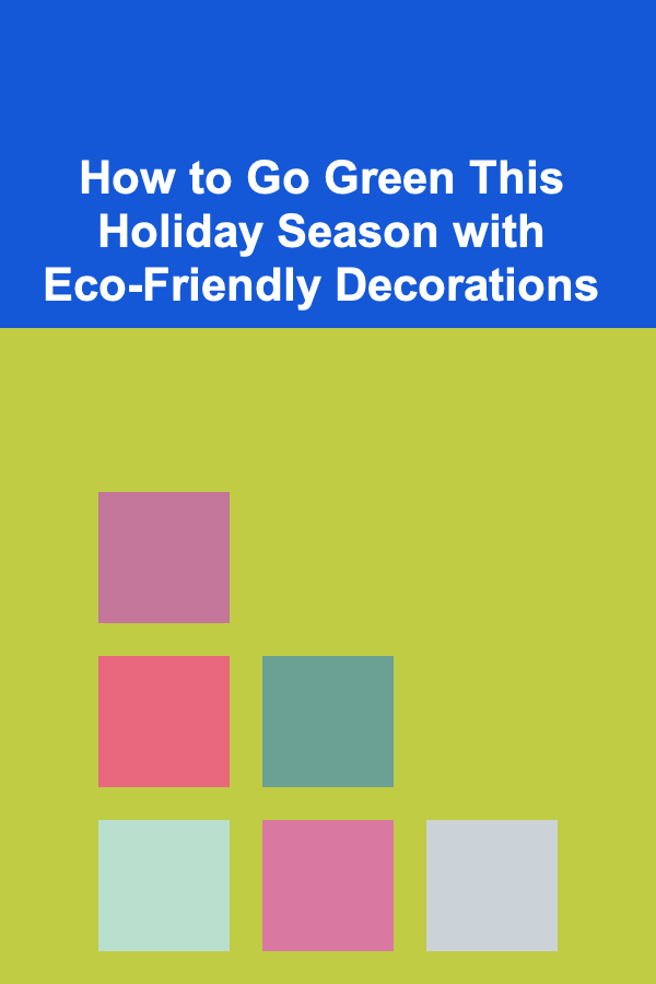 How to Go Green This Holiday Season with Eco-Friendly Decorations