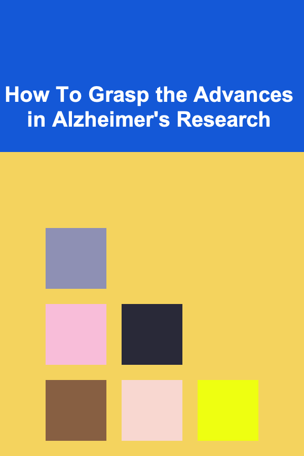 How To Grasp the Advances in Alzheimer's Research