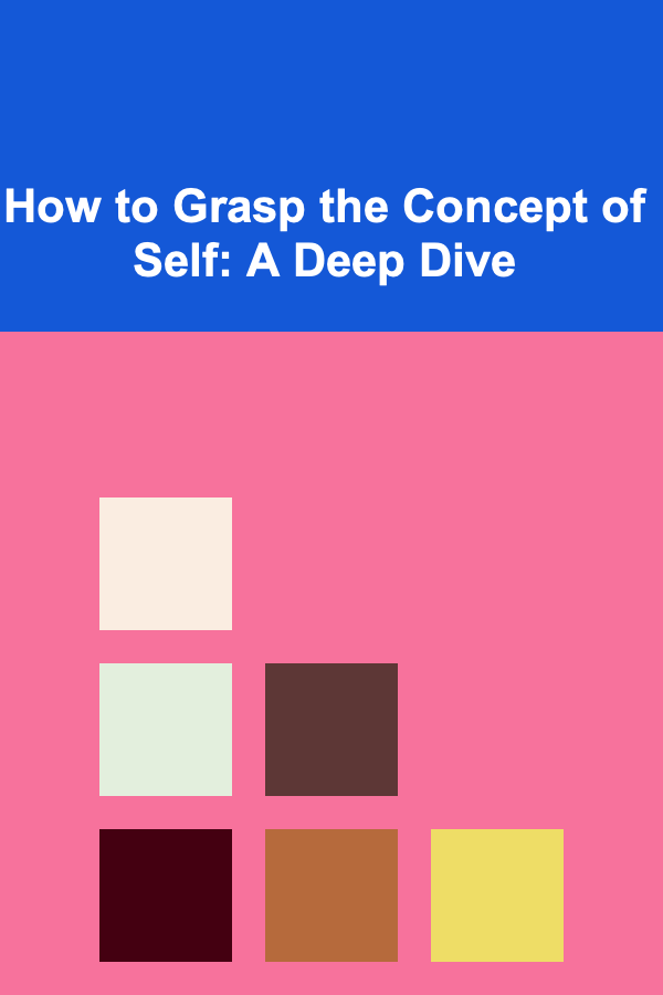 How to Grasp the Concept of Self: A Deep Dive