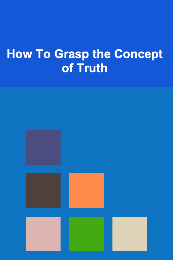 How To Grasp the Concept of Truth