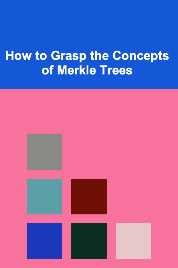 How to Grasp the Concepts of Merkle Trees