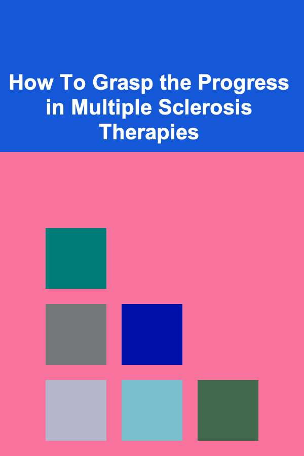 How To Grasp the Progress in Multiple Sclerosis Therapies