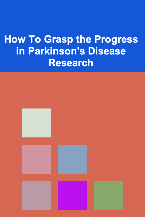 How To Grasp the Progress in Parkinson's Disease Research