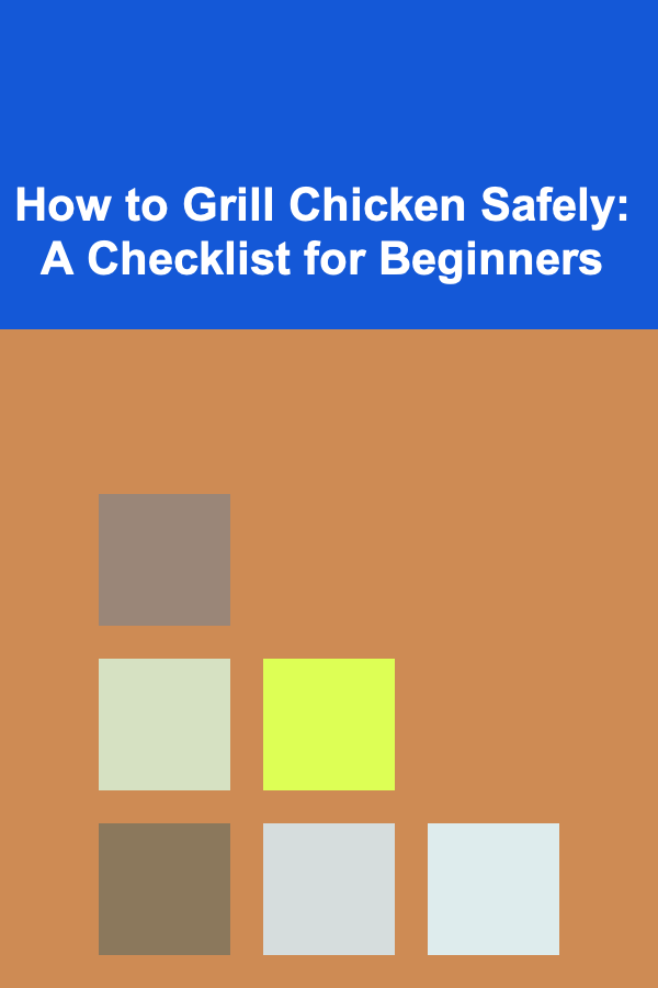 How to Grill Chicken Safely: A Checklist for Beginners