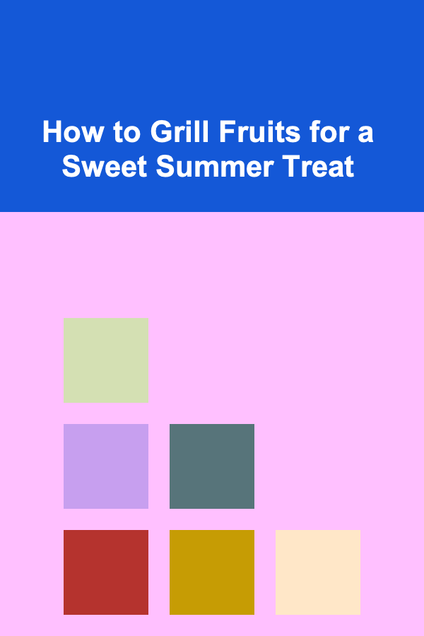 How to Grill Fruits for a Sweet Summer Treat