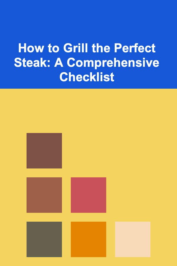 How to Grill the Perfect Steak: A Comprehensive Checklist