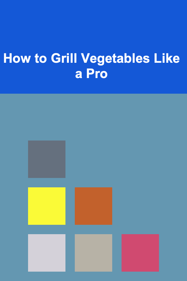 How to Grill Vegetables Like a Pro