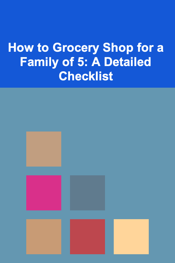 How to Grocery Shop for a Family of 5: A Detailed Checklist