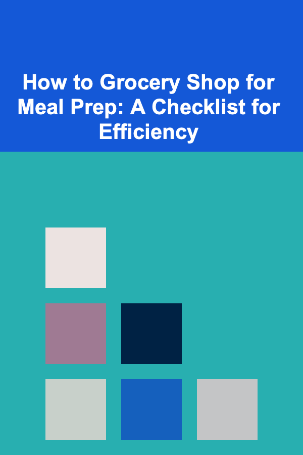 How to Grocery Shop for Meal Prep: A Checklist for Efficiency