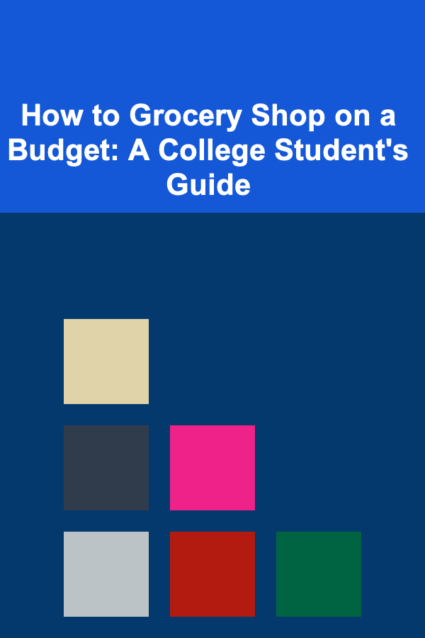 How to Grocery Shop on a Budget: A College Student's Guide