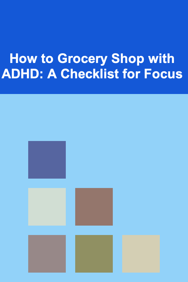 How to Grocery Shop with ADHD: A Checklist for Focus