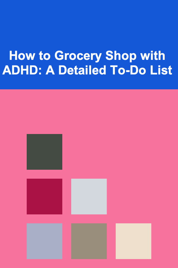 How to Grocery Shop with ADHD: A Detailed To-Do List