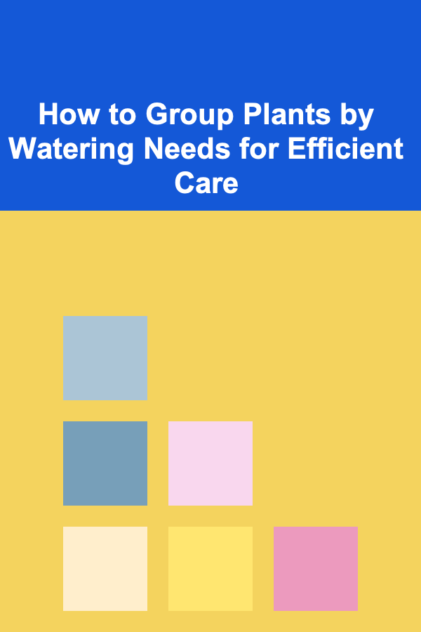 How to Group Plants by Watering Needs for Efficient Care