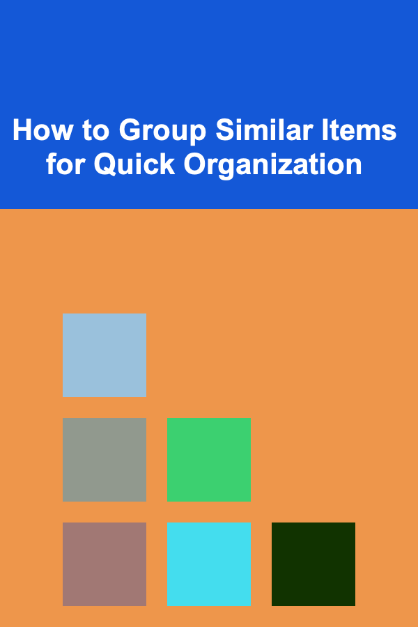 How to Group Similar Items for Quick Organization