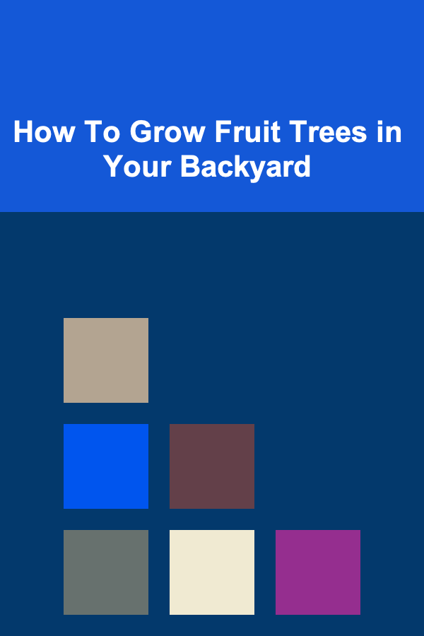 How To Grow Fruit Trees in Your Backyard