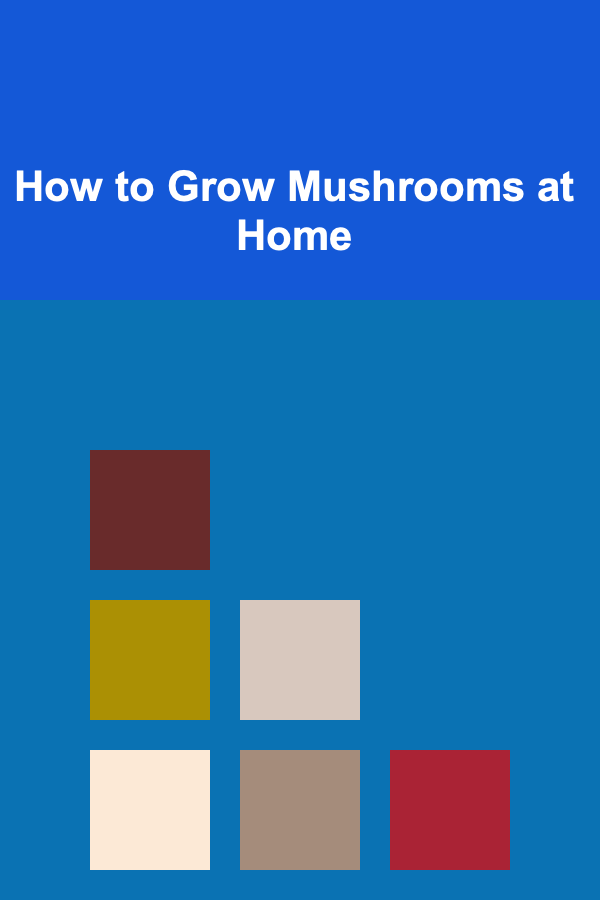 How to Grow Mushrooms at Home
