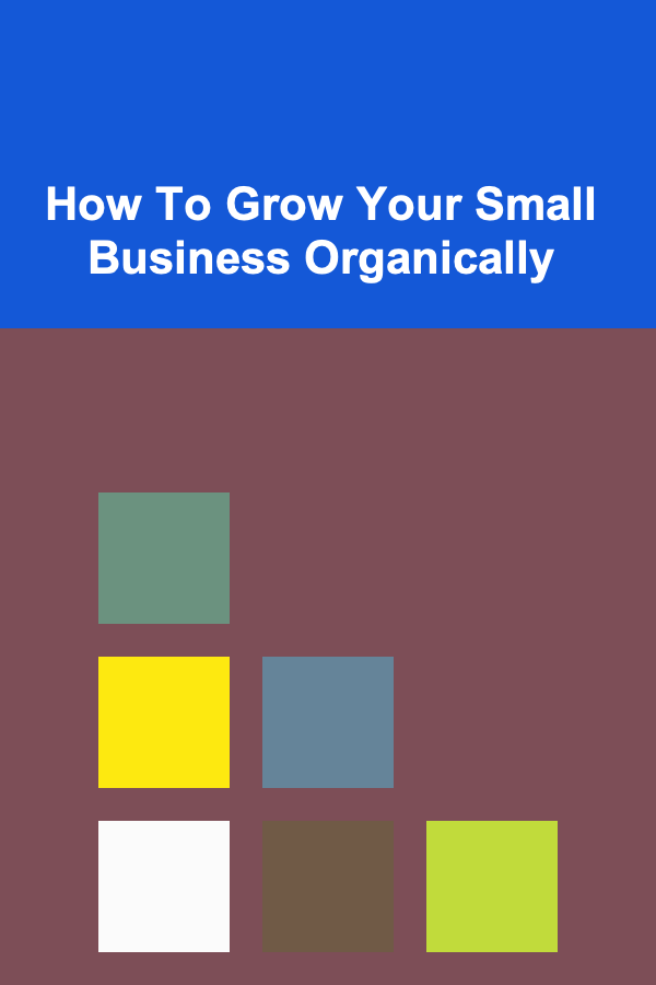 How To Grow Your Small Business Organically