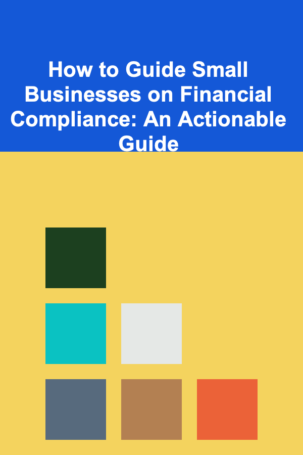 How to Guide Small Businesses on Financial Compliance: An Actionable Guide