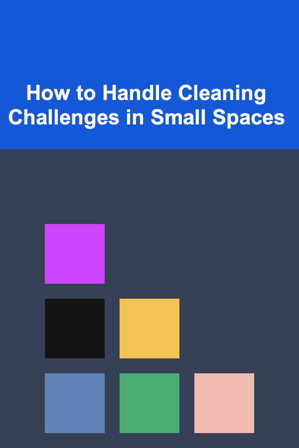 How to Handle Cleaning Challenges in Small Spaces