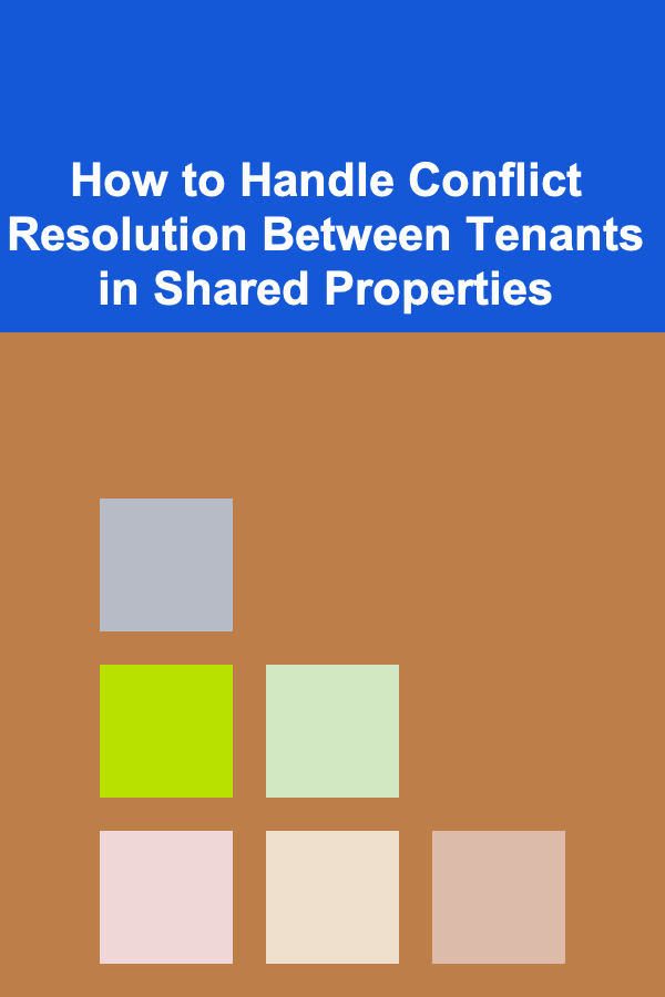 How to Handle Conflict Resolution Between Tenants in Shared Properties