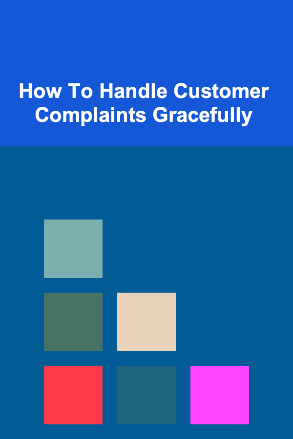 How To Handle Customer Complaints Gracefully
