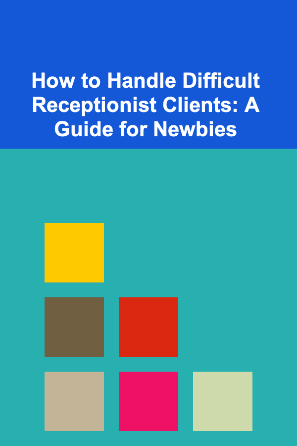 How to Handle Difficult Receptionist Clients: A Guide for Newbies