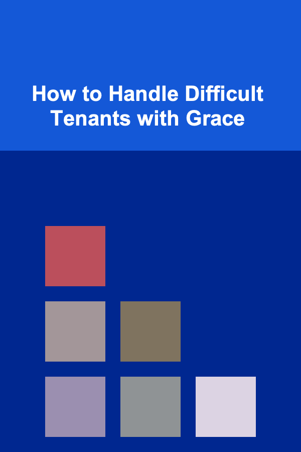 How to Handle Difficult Tenants with Grace
