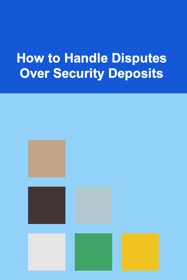 How to Handle Disputes Over Security Deposits