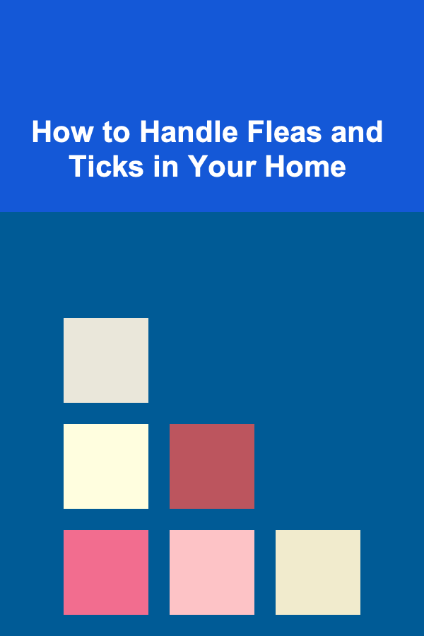 How to Handle Fleas and Ticks in Your Home