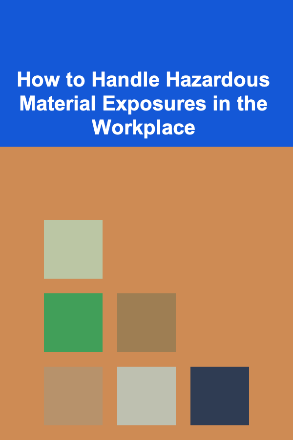 How to Handle Hazardous Material Exposures in the Workplace