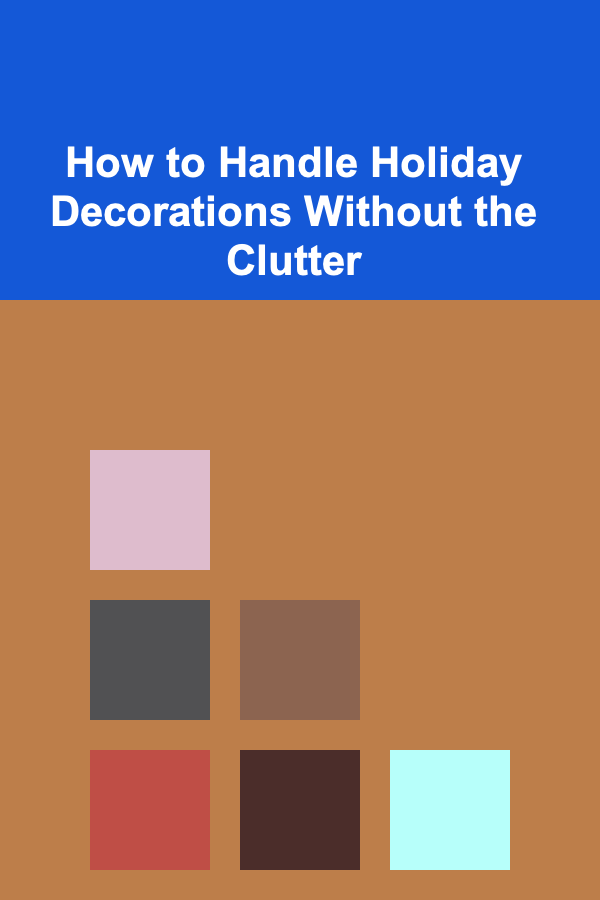 How to Handle Holiday Decorations Without the Clutter
