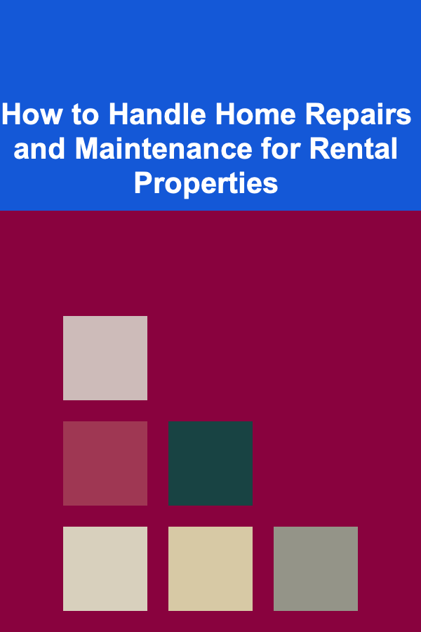 How to Handle Home Repairs and Maintenance for Rental Properties