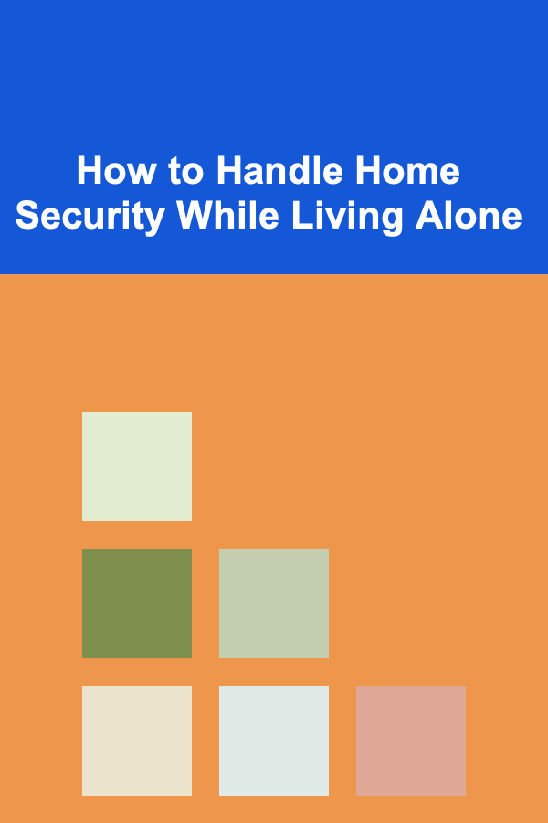 How to Handle Home Security While Living Alone