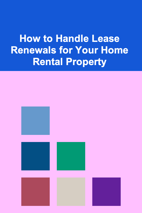 How to Handle Lease Renewals for Your Home Rental Property