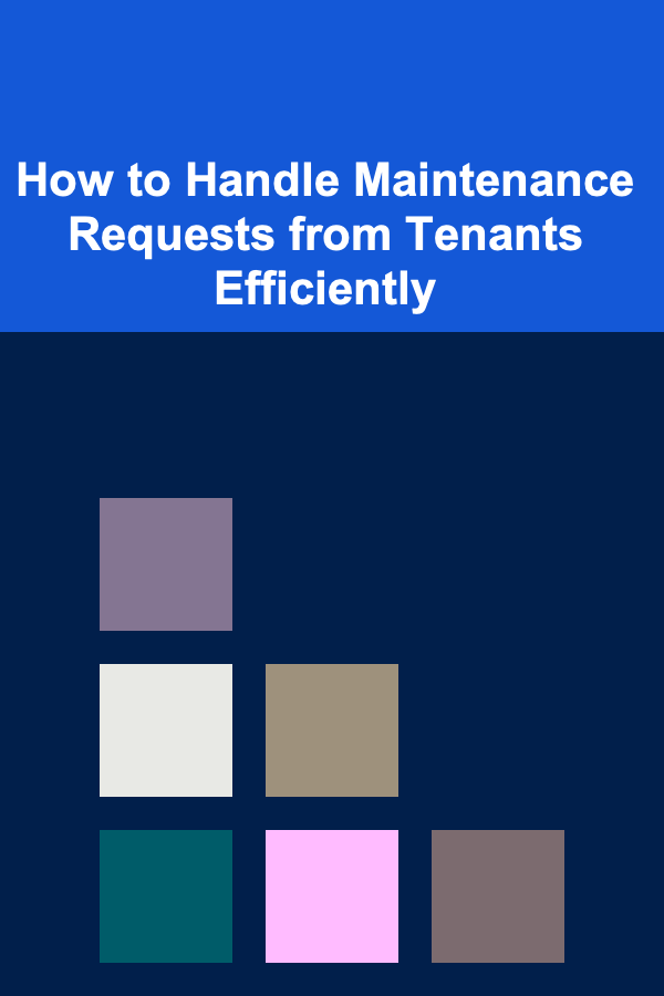 How to Handle Maintenance Requests from Tenants Efficiently