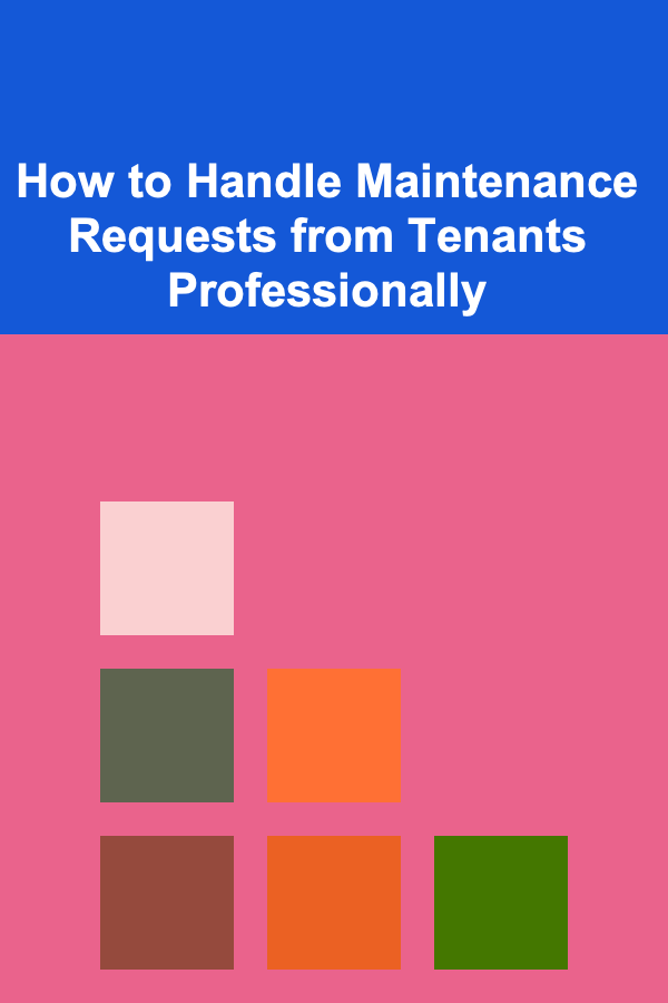 How to Handle Maintenance Requests from Tenants Professionally