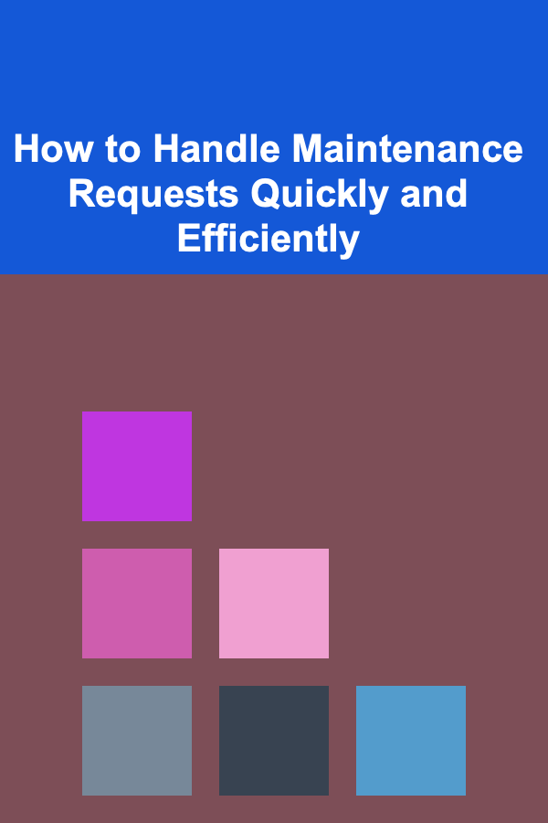 How to Handle Maintenance Requests Quickly and Efficiently