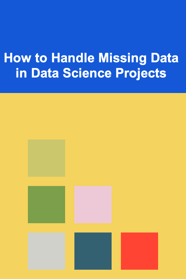 How to Handle Missing Data in Data Science Projects