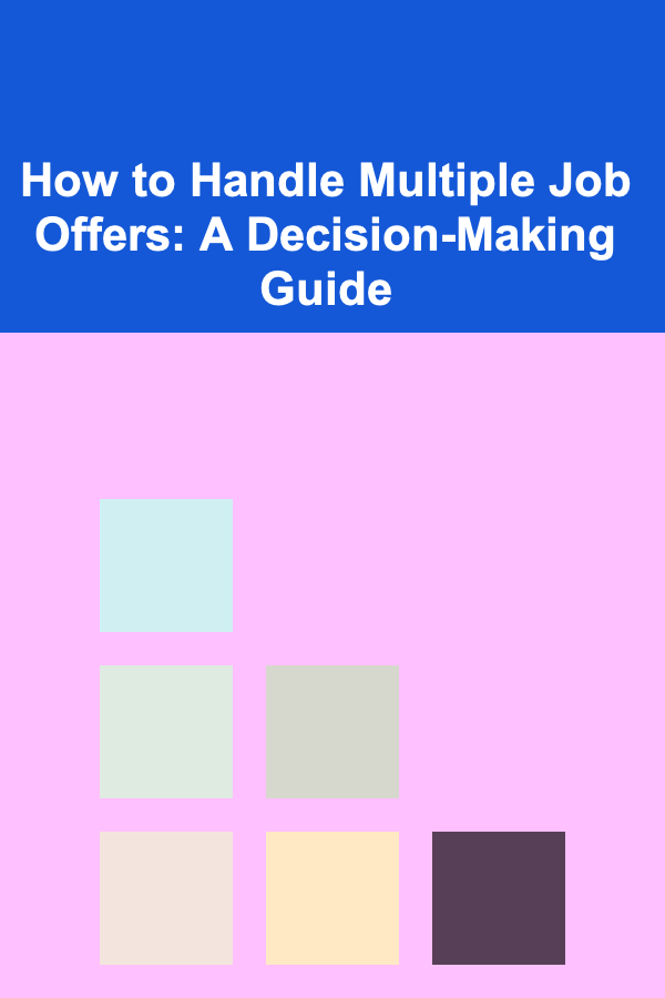 How to Handle Multiple Job Offers: A Decision-Making Guide