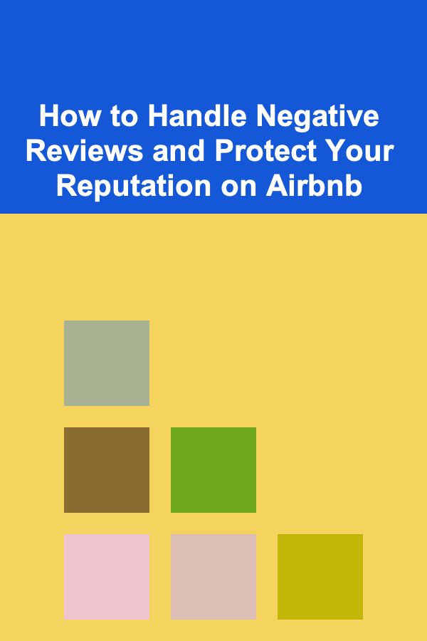 How to Handle Negative Reviews and Protect Your Reputation on Airbnb