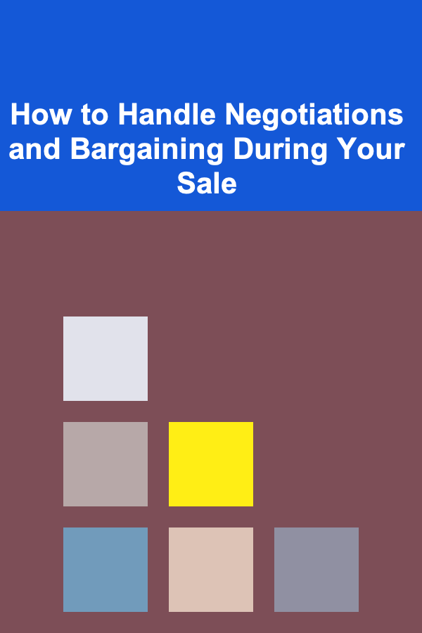 How to Handle Negotiations and Bargaining During Your Sale