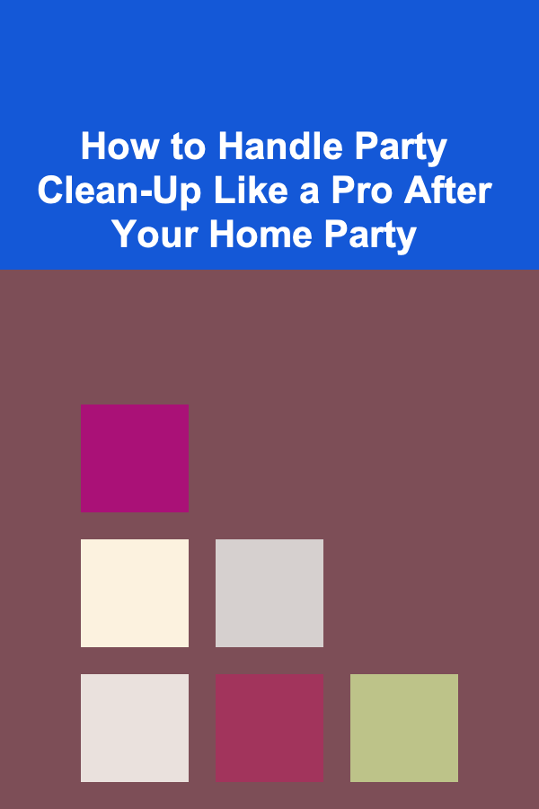 How to Handle Party Clean-Up Like a Pro After Your Home Party