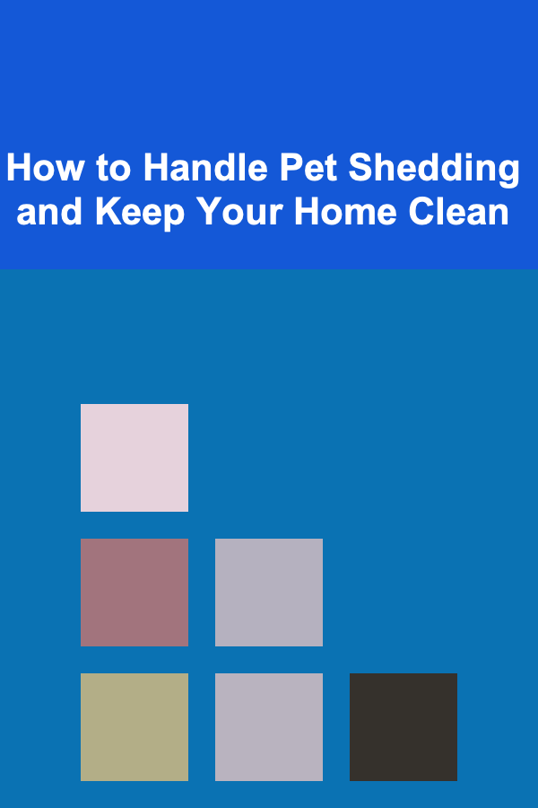 How to Handle Pet Shedding and Keep Your Home Clean