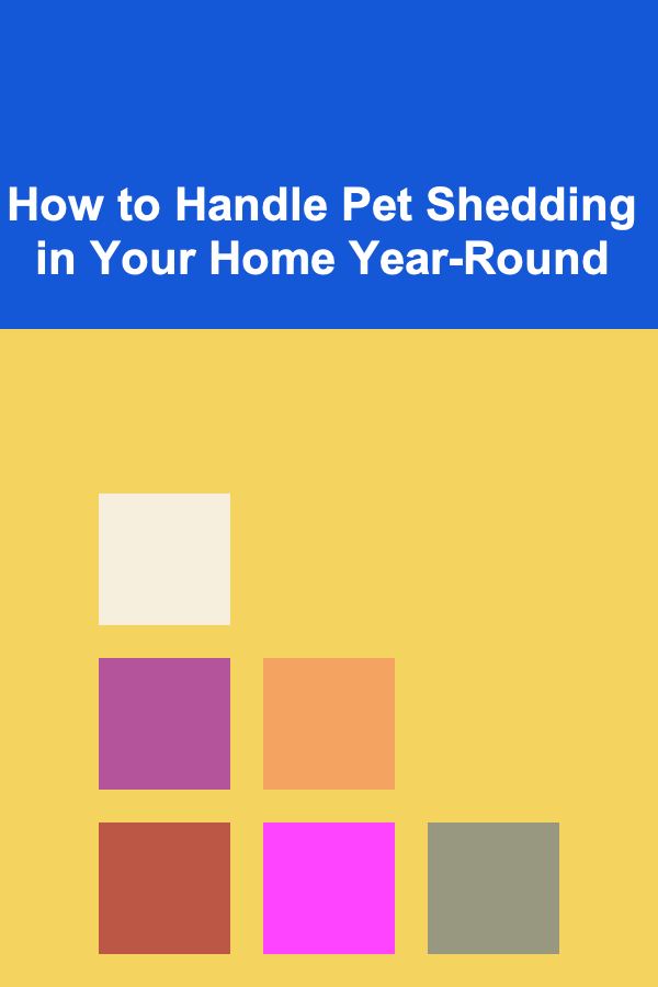 How to Handle Pet Shedding in Your Home Year-Round